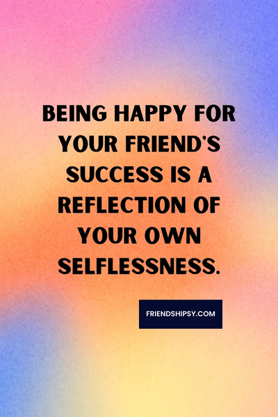 Be Happy for Your Friend's Quotes ()
