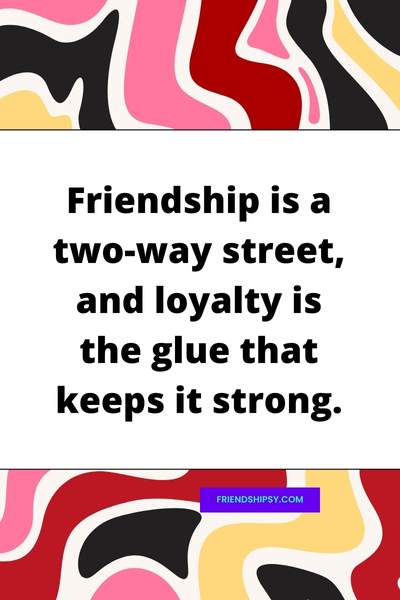 Be Loyal to Friends Quotes ()