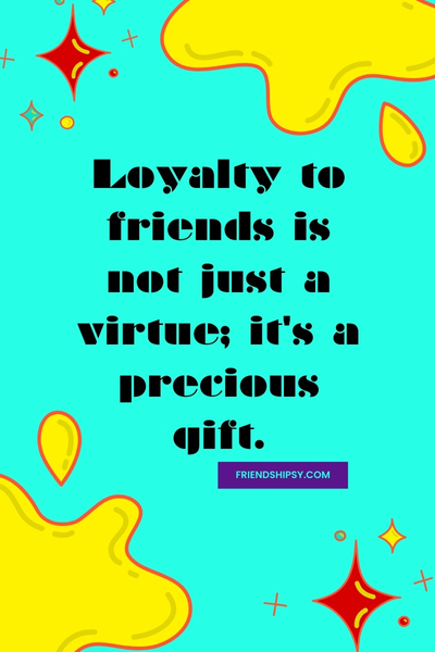 Be Loyal to Friends Quotes ()