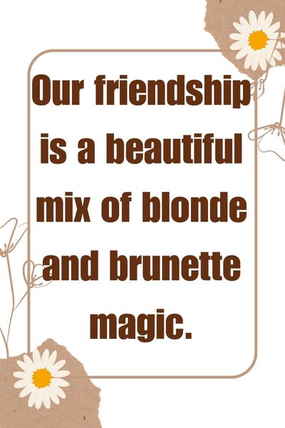 Blonde and Brunette Best Friend Quotes ()