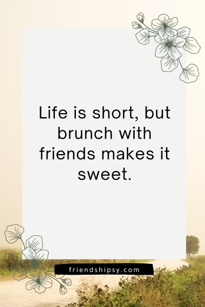 Brunch With Friends Quotes ()