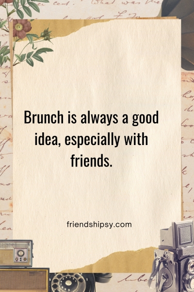 Brunch With Friends Quotes ()
