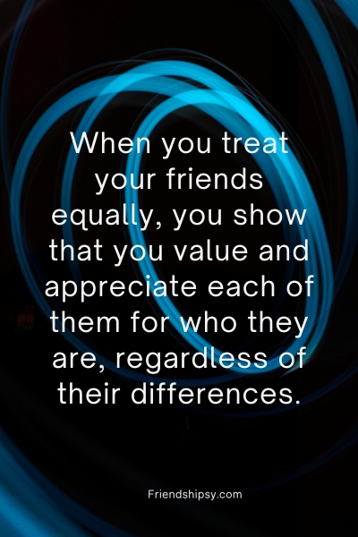 Treat Your Friends Equally Quotes - Friendshipsy