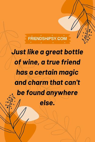 Friends Are Like Wine Quotes ()