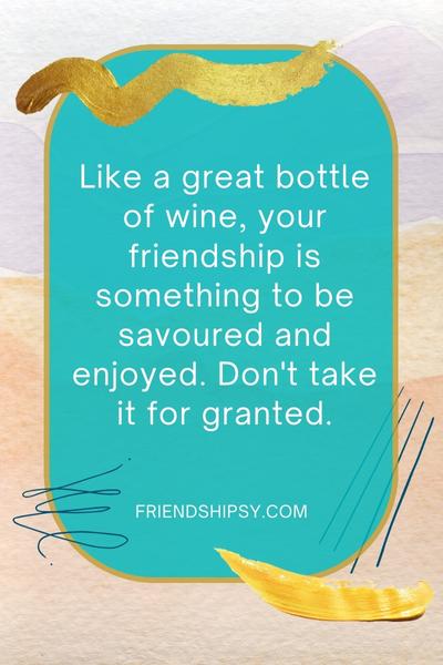 Friends Are Like Wine Quotes ()