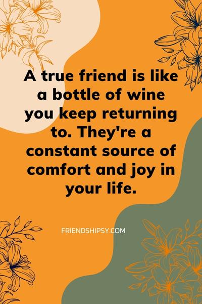 Friends Are Like Wine Quotes ()