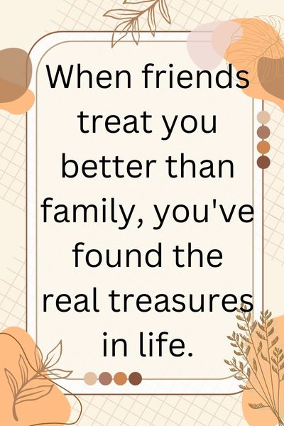 Friends Treat You Better Than Family Quotes