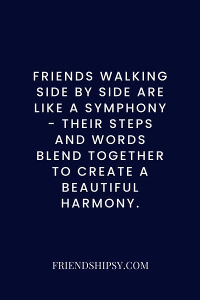Friends Walking Side by Side Quotes ()
