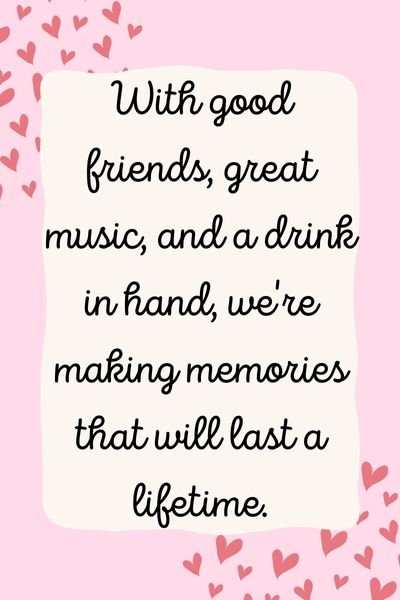 Good Friends Great Music Drinking Making Memories Quotes