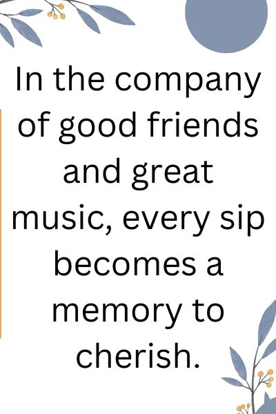Good Friends Great Music Drinking Making Memories Quotes ()