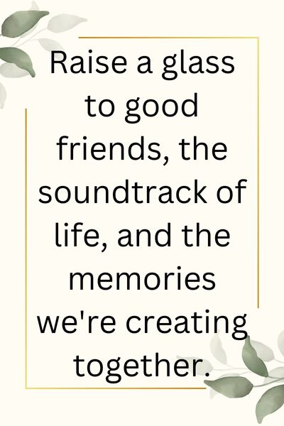 Good Friends Great Music Drinking Making Memories Quotes ()