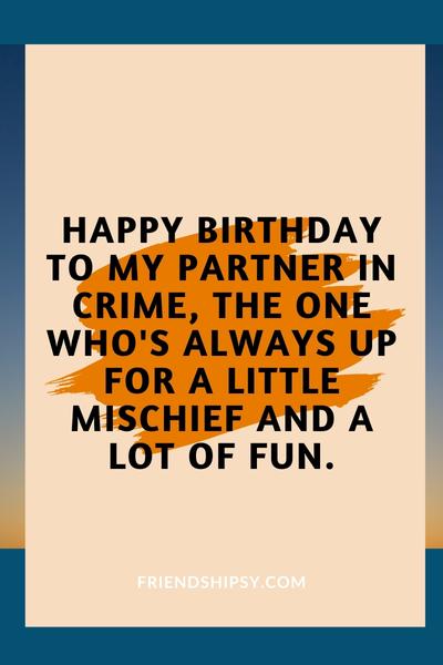 Happy Birthday Partner in Crime Quotes for Best Friend ()