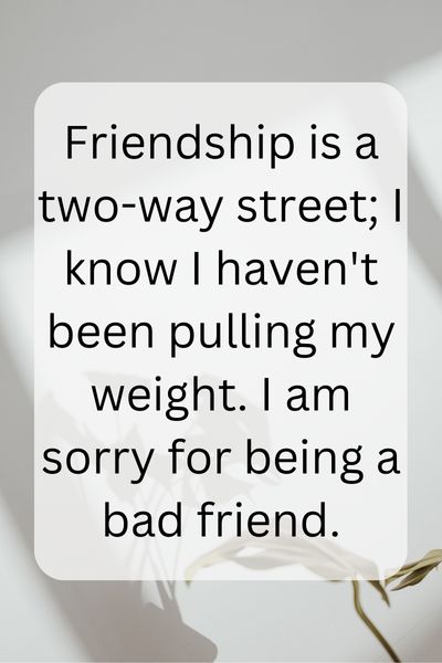 I'm Sorry for Being a Bad Friend Quotes ()