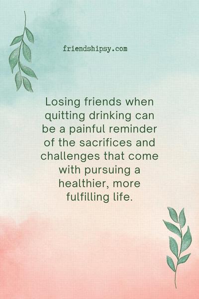 Losing Friends When You Quit Drinking Quotes ()