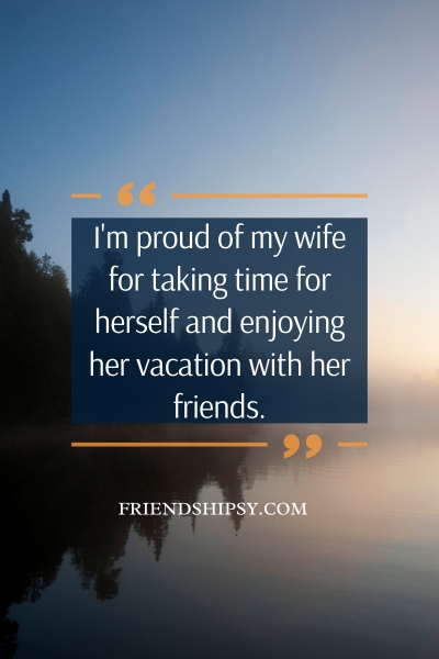 My Wife on Vacation With Friends Quotes ()