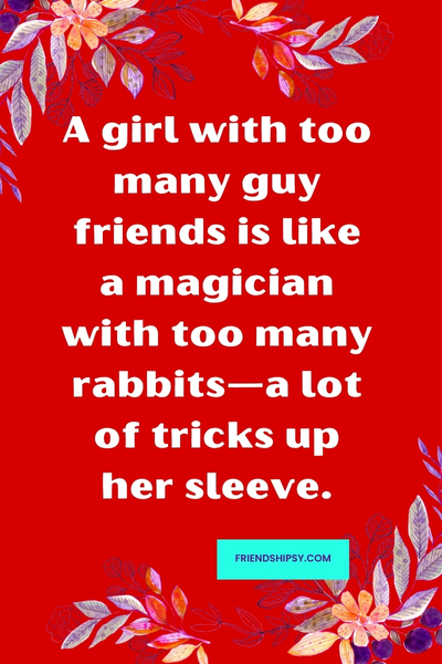 Never Trust a Girl With Too Many Guy Friends Quotes ()