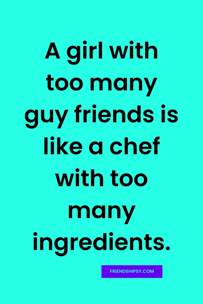 Never Trust a Girl With Too Many Guy Friends Quotes ()