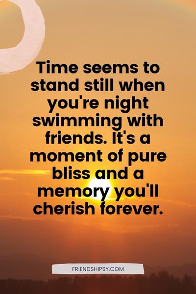 Night Swimming With Friends Quotes () Night Swimming With Friends Quotes ()