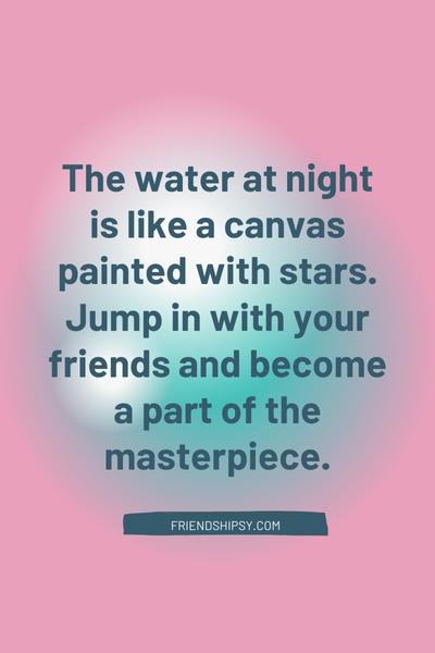 Night Swimming With Friends Quotes () Night Swimming With Friends Quotes ()