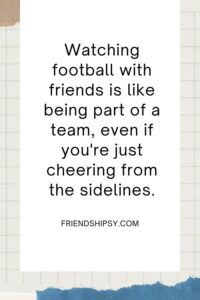 Select Watching Football With Friends Quotes Watching Football With Friends Quotes ()