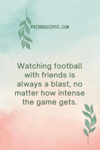 Select Watching Football With Friends Quotes Watching Football With Friends Quotes ()