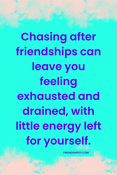 Stop Chasing Friendships Quotes