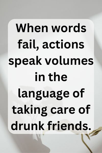 Taking Care of Drunk Friends Quotes ()