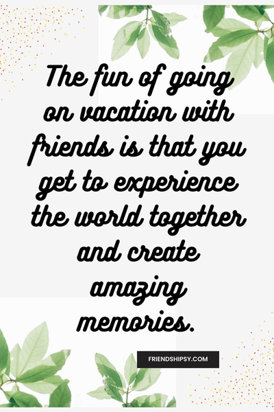 Vacation With Friends Quotes ()