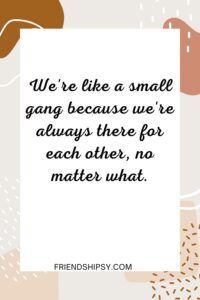 We Are Like a Small Gang Quotes ()