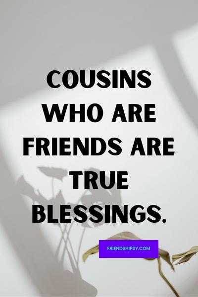 Cousins Are Friends That Will Love You Forever Quotes