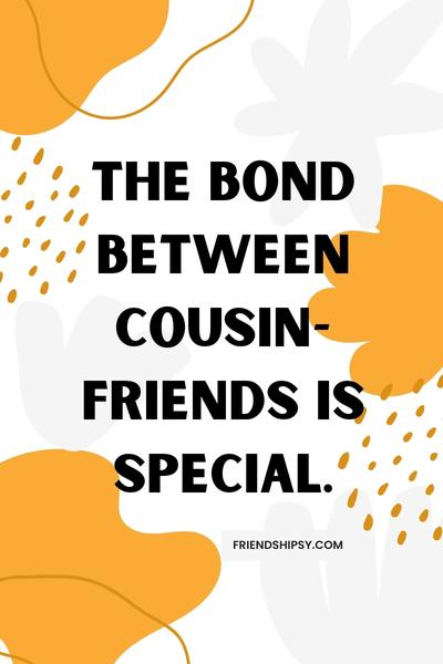 Cousins Are Friends That Will Love You Forever Quotes ()