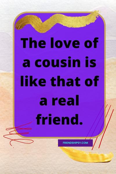 Cousins Are Friends That Will Love You Forever Quotes ()