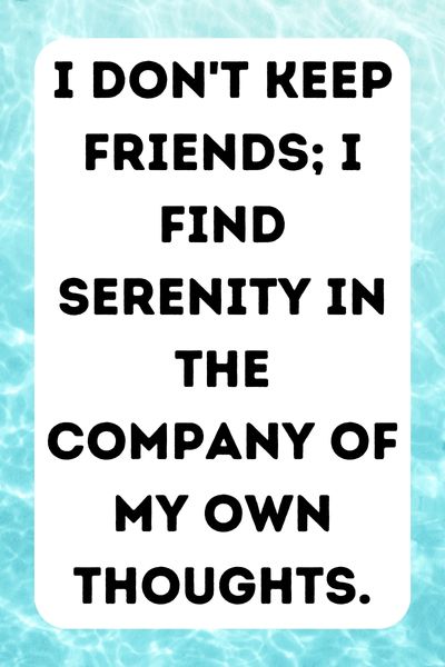 I Don't Keep Friends Quotes ()
