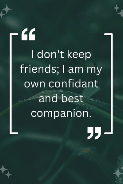 I Don't Keep Friends Quotes ()
