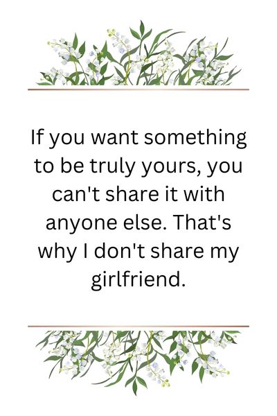 I Don't Share My Girlfriend Quotes ()