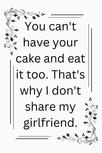 I Don't Share My Girlfriend Quotes ()