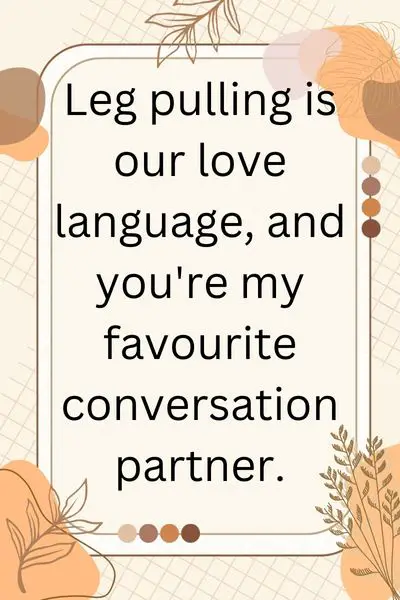 Leg Pulling Quotes for Best Friend