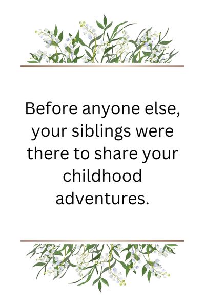 Siblings Are Your First Friends Quotes ()