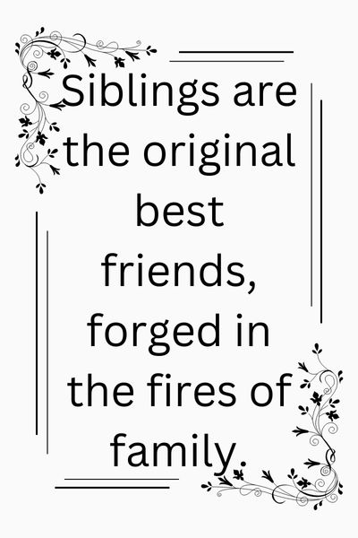 Siblings Are Your First Friends Quotes ()