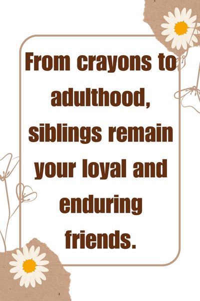 Siblings Are Your First Friends Quotes ()