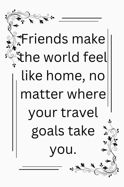 Travel Goals With Friends Quotes ()