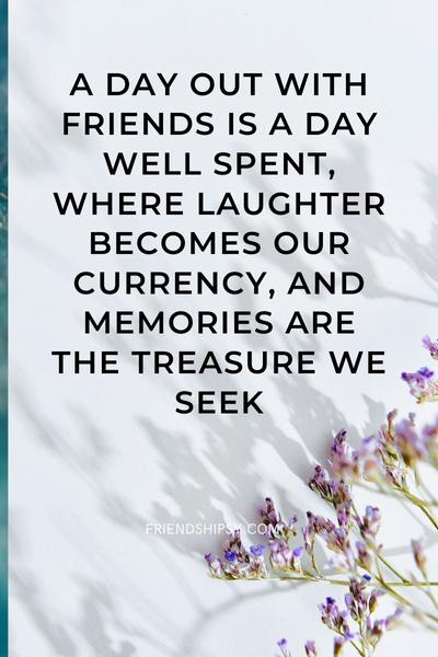 A Day Out With Friends Quotes ()
