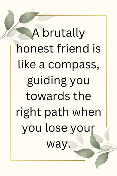 Brutally Honest Friend Quotes ()