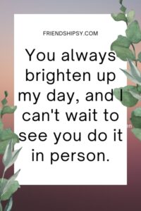 Can't Wait to See You Quotes for Friends - Friendshipsy