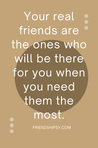 Find Out Who Your Friends Are Quotes ()