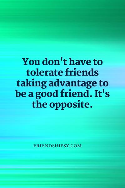 Friends Taking Advantage Quotes ()