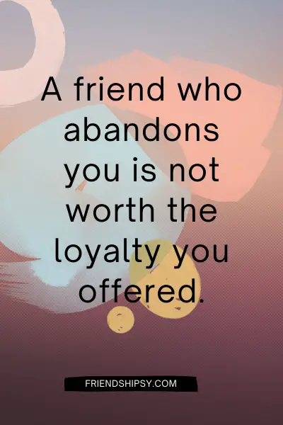 Friends Who Ditch You Quotes ()