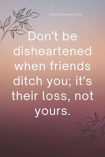 Friends Who Ditch You Quotes
