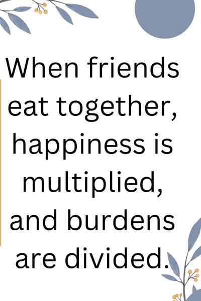 Friends Who Eat Together Stay Together Quotes ()