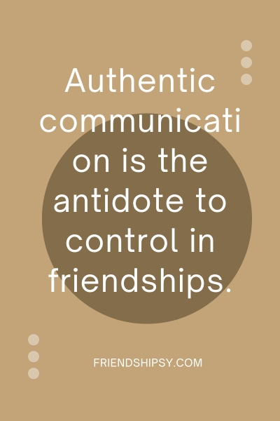 Friends Who Try to Control You Quotes () Friends Who Try to Control You Quotes ()